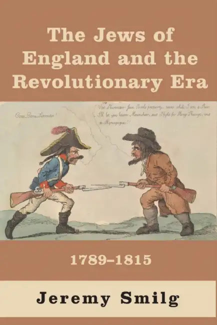 The Jews of England and the Revolutionary Era: 1789 - 1815 by Jeremy Smilg