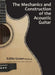 The Mechanics and Construction of the Acoustic Guitar by Eddie H. Green