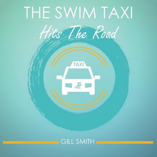 The Swim Taxi Hits the Road by Gill Smith, Vivienne Ainslie, Vivienne Ainslie