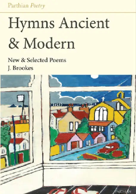 Hymns Ancient & Modern: New & Selected Poems by J. Brookes