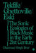 Teklife, Ghettoville, Eski: The Sonic Ecologies of Black Music in the Early Twenty-First Century by Dhanveer Singh Brar
