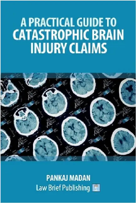 A Practical Guide to Catastrophic Brain Injury Claims by Madan, Pankaj