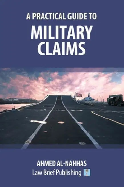 A Practical Guide to Military Claims by Ahmed Al-Nahhas