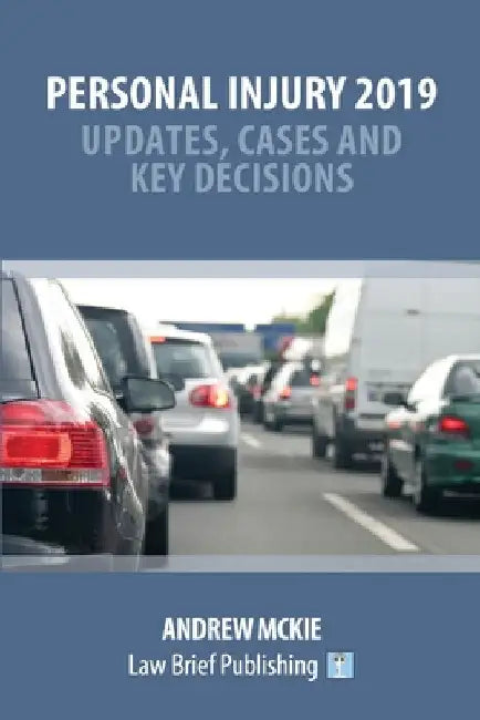 Personal Injury 2019 - Updates, Cases and Key Decisions by Andrew McKie