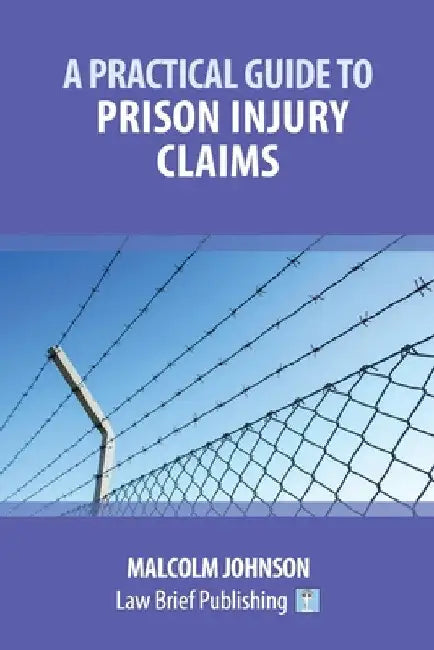 A Practical Guide to Prison Injury Claims by Malcolm Johnson