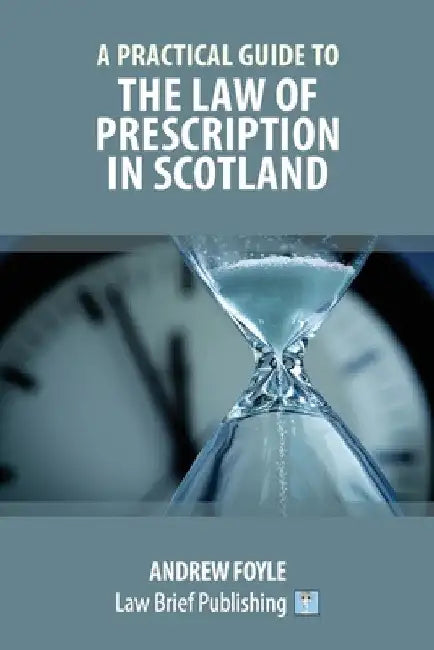 A Practical Guide to the Law of Prescription in Scotland by Andrew Foyle
