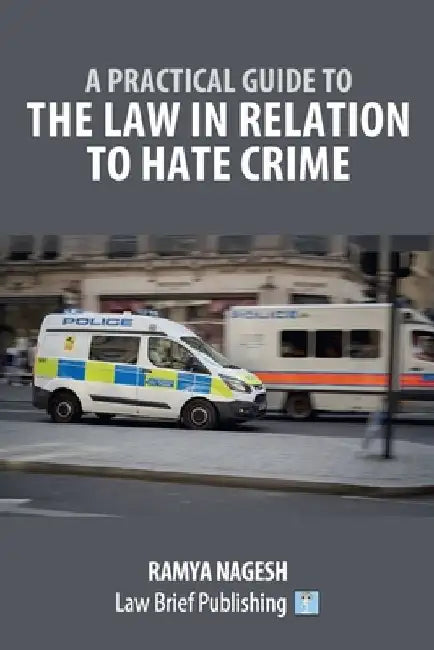A Practical Guide to the Law in Relation to Hate Crime by Ramya Nagesh