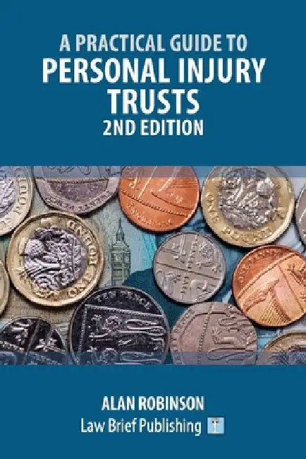 A Practical Guide to Personal Injury Trusts - 2nd Edition by Alan Robinson