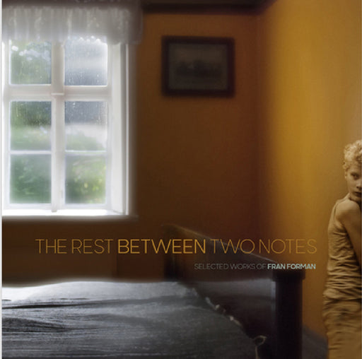 The Rest Between Two Notes: Selected Works by Fran Forman
