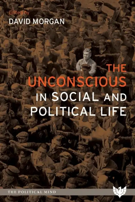 The Unconscious in Social and Political Life by David Morgan