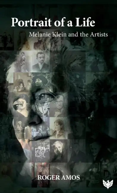 Portrait of a Life: Melanie Klein and the Artists by Roger Amos