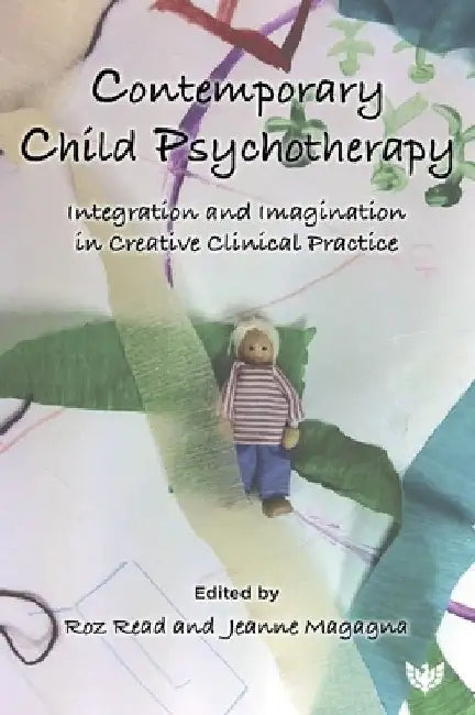 Contemporary Child Psychotherapy: Integration and Imagination in Creative Clinical Practice by Roz Read