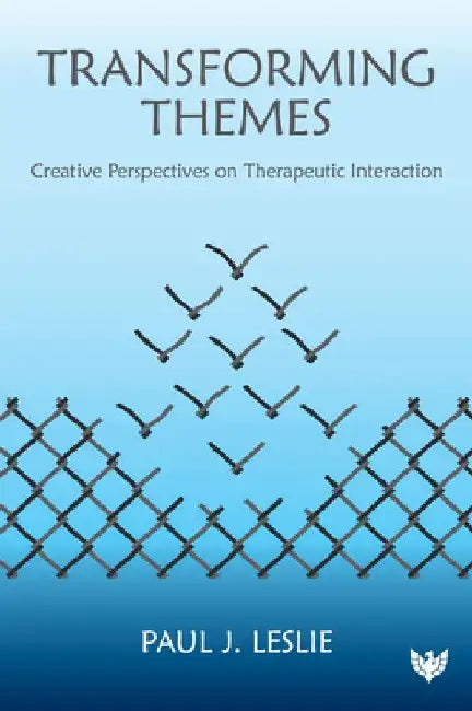Transforming Themes: Creative Perspectives on Therapeutic Interaction by Paul J. Leslie
