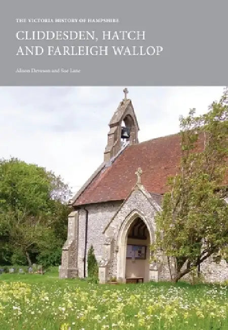 The Victoria History of Hampshire: Cliddesden, Hatch and Farleigh Wallop by Alison Deveson, Sue Lane