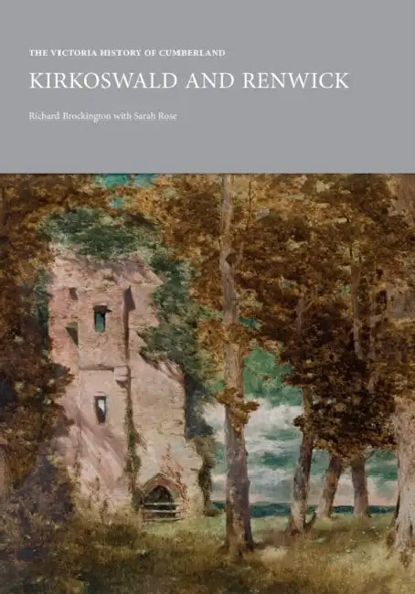 Victoria County History of Cumbria: Kirkoswald and Renwick by Richard Brockington, Sarah Rose