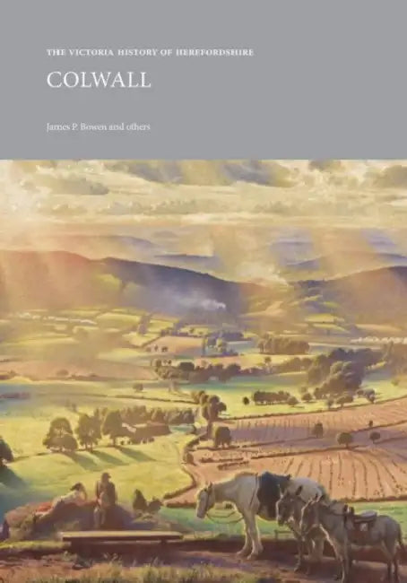 The Victoria History of Herefordshire: Colwall by James P. Bowen, Alex Craven, Jonathan Comber