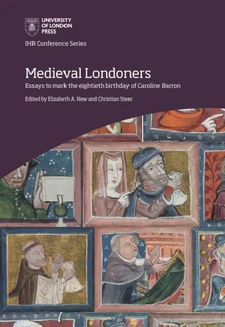 Medieval Londoners: Essays to mark the eightieth birthday of Caroline M. Barron by Elizabeth A. New, Christian Steer