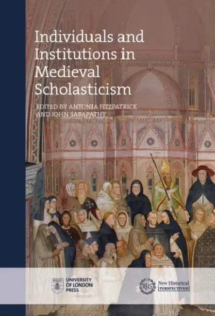 Individuals and Institutions in Medieval Scholasticism by Antonia Fitzpatrick, John Sabapathy