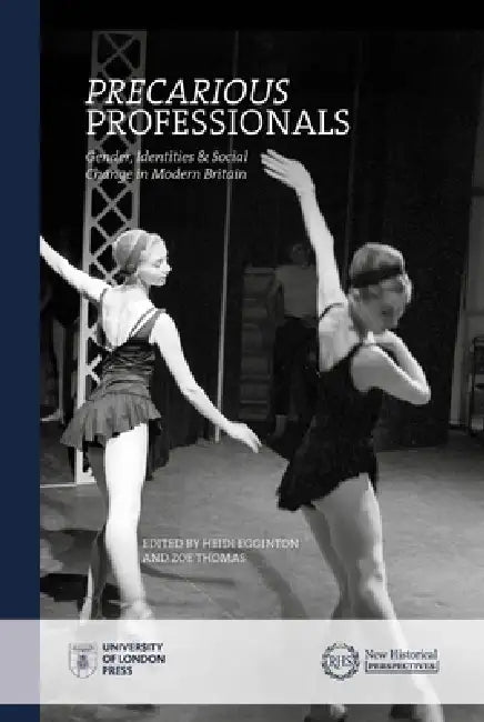 Precarious Professionals: Gender, Identities and Social Change in Modern Britain by Heidi Egginton, Zoë Thomas