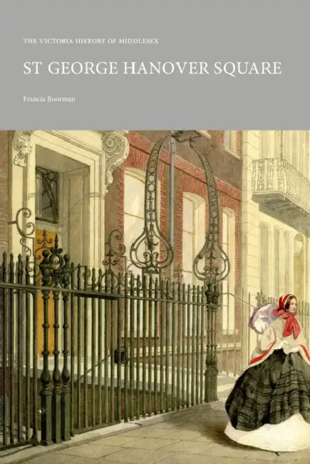 The Victoria History of Middlesex: St George Hanover Square by Francis Boorman