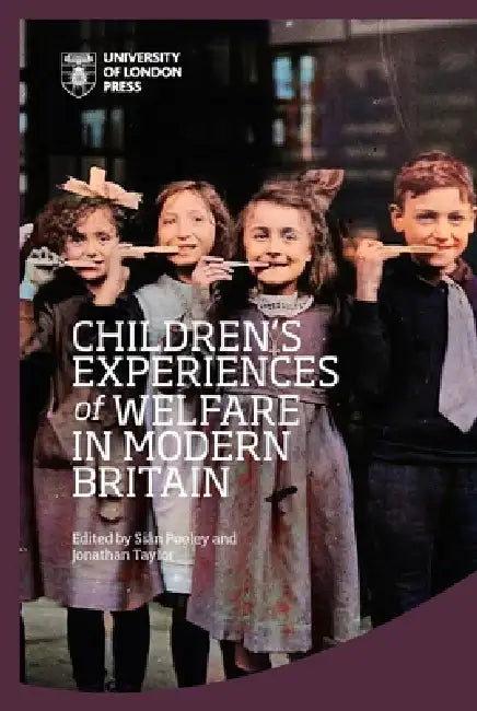Children's Experiences of Welfare in Modern Britain by Siân Pooley, Jonathan Taylor