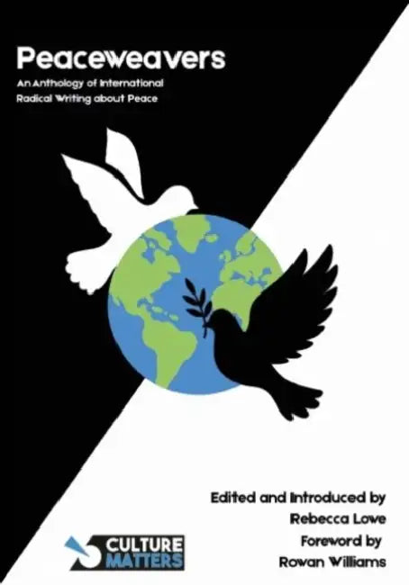 Peaceweavers - An Anthology of International Radical Writing About Peace: An Anthology of International Radical Writing About Peace by Rebecca Lowe