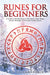 Runes for Beginners: A Guide to Reading Runes in Divination, Rune Magic, and the Meaning of the Elder Futhark Runes by Lisa Chamberlain