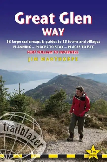 Great Glen Way: British Walking Guide: 38 Large-Scale Maps & Guides to 18 Towns and Villages - Planning, Places to Stay, Places to Eat by Jim Manthorpe