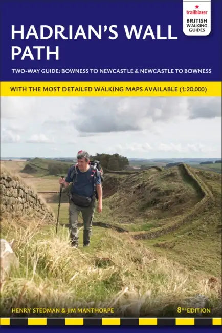 Hadrian's Wall Path Trailblazer Walking Guide: Two-way guide: Bowness to Newcastle and Newcastle to Bowness by Henry Stedman