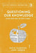 Questioning Our Knowledge: Can we Know What we Need to Know? by David W. Gooding