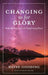 Changing us for Glory: Daily Readings on God's Transforming Power by David Gooding