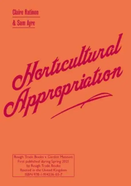 Horticultural Appropriation: Why Horticulture Needs Decolonising - Claire Ratinon & Sam Ayre by Claire Ratinon, Sam Ayre