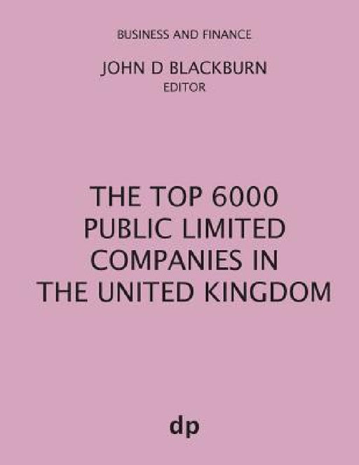 The Top 6000 Public Limited Companies in The United Kingdom by John D. Blackburn