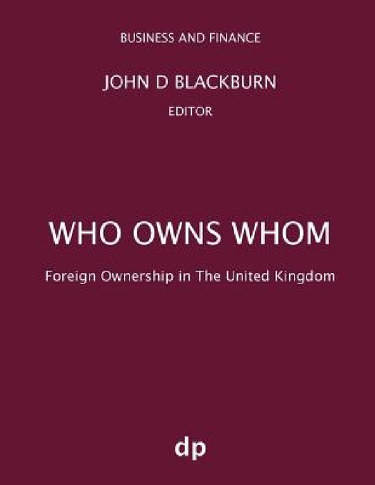 Who Owns Whom: Foreign Ownership in the United Kingdom by John D. Blackburn