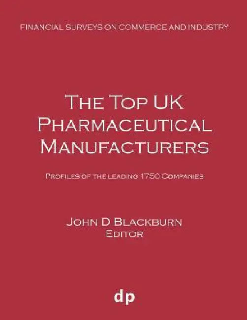 The Top UK Pharmaceutical Manufacturers: Profiles of the leading 1750 companies by John D. Blackburn
