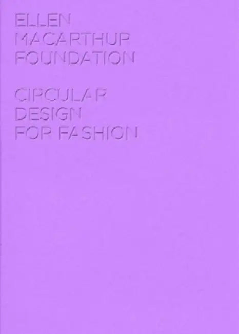Circular Design for Fashion by Ellen MacArthur Foundation Publishing
