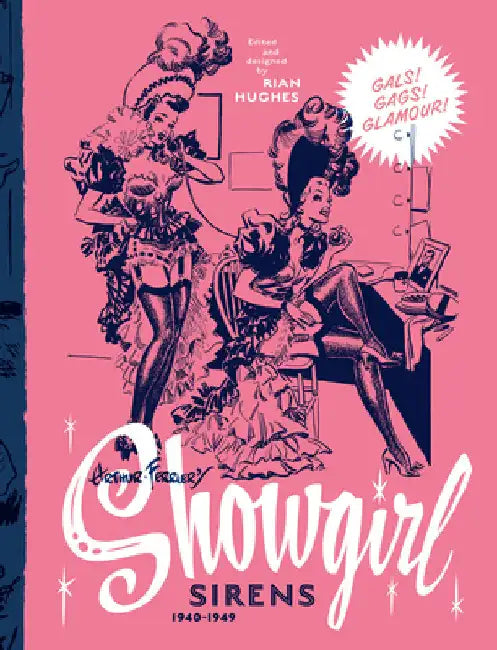 Arthur Ferrier's Showgirl Sirens 1940-1949: Gals! Gags! Glamour! Volume 1 by Rian Hughes