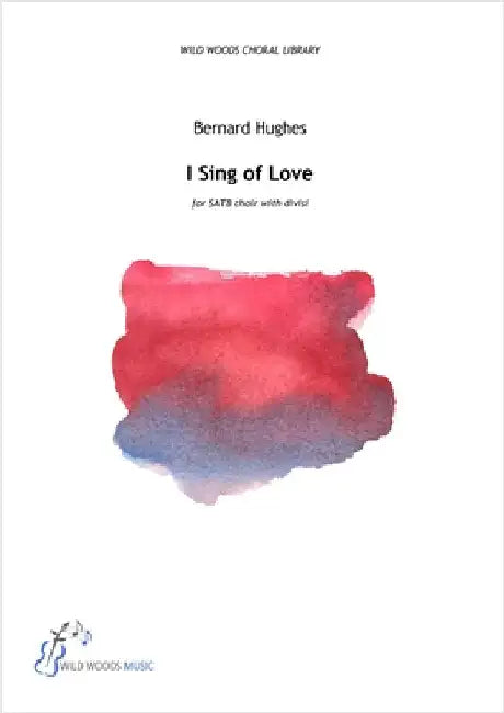 Bernard Hughes: I Sing of Love by Hughes, Bernard
