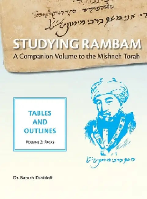 Studying Rambam. A Companion Volume to the Mishneh Torah.: Tables and Outlines. Volume 3. Packs by Baruch Bradley Davidoff