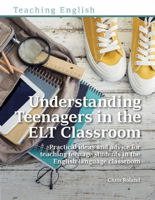 Understanding Teenagers in the ELT Classroom by Chris Roland