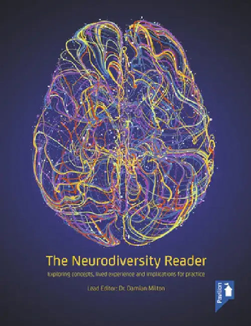 The Neurodiversity Reader: Exploring Concepts, Lived Experience and Implications for Practice by Damian Milton