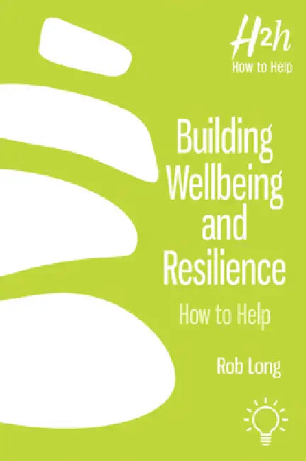 Building Wellbeing and Resilience: How to Help by Rob Long