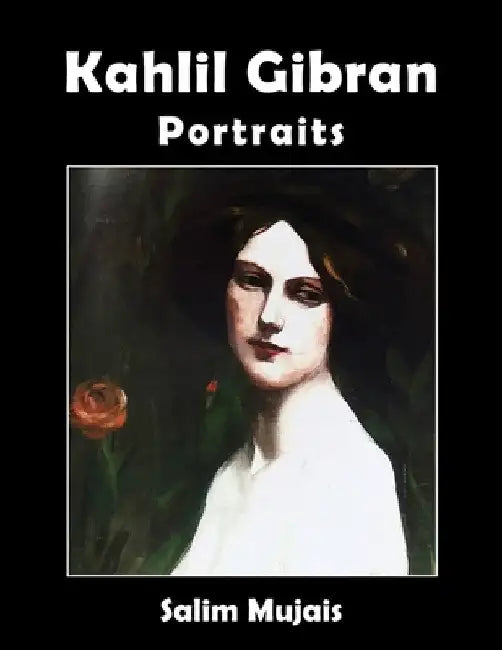 Kahlil Gibran - Portraits by Salim Mujais