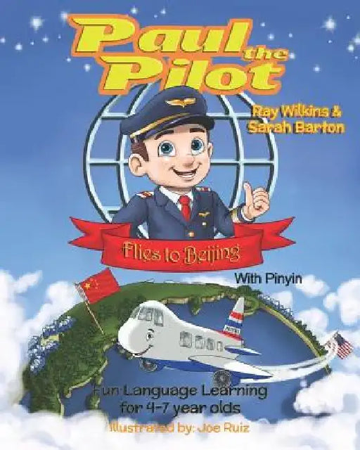 Paul the Pilot Flies to Beijing: Fun Language Learning for 4-7 Year Olds (With Pinyin) by Sarah Barton