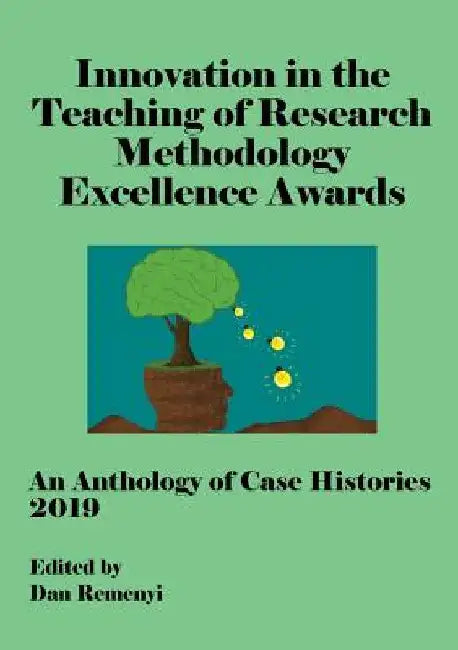Innovation in Teaching of Research Methodology Excellence Awards 2019: An Anthology of Case Histories by Dan Remenyi