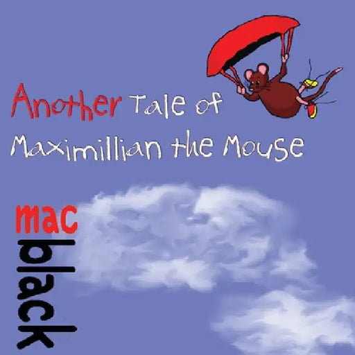 Another Tale of Maximillian the Mouse by Mac Black