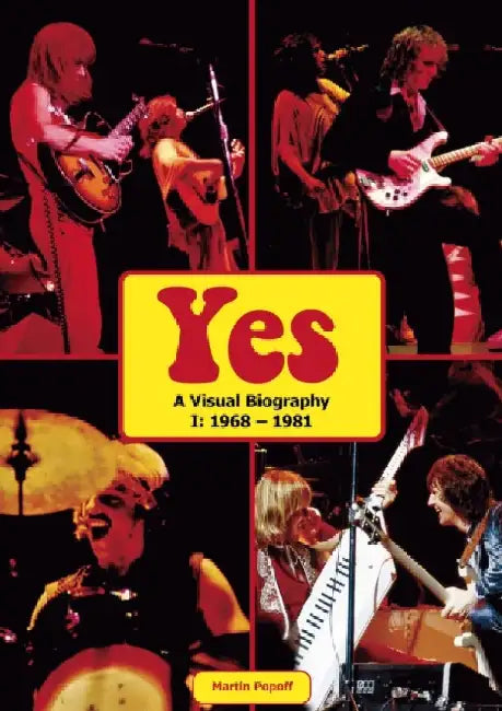 Yes: A Visual Biography I: 1968 - 1981 by Martin Popoff