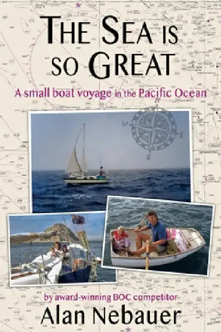 The Sea is so Great: A small boat voyage in the Pacific Ocean by Alan Nebauer