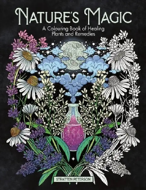 Nature's Magic: A Colouring Book of Healing Plants and Remedies by Stratten Peterson