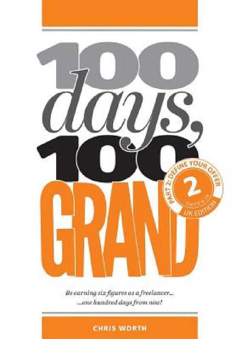100 Days, 100 Grand: Part 2 - Define your offer by Chris Worth